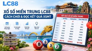 Xổ Số Miền Trung LC88: Cách Chơi & Đọc Kết Quả XSMT